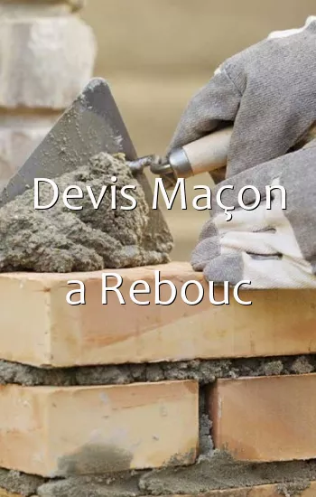 Devis Maçon a Rebouc
