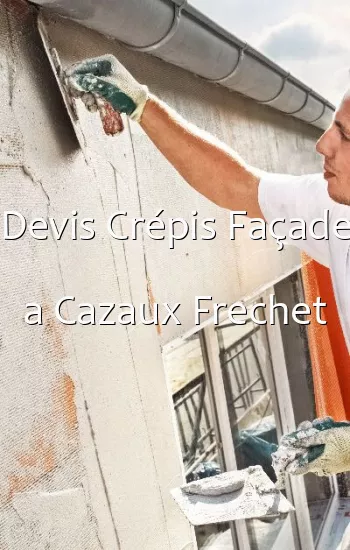 Devis Crépis Façade a Cazaux Frechet
